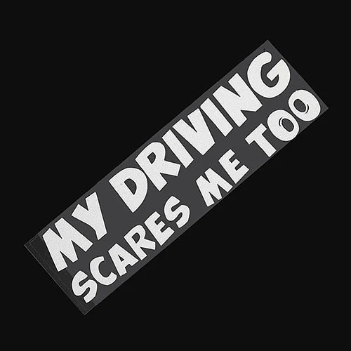 "My Driving Scares Me Too"  Vinyl Decal Car